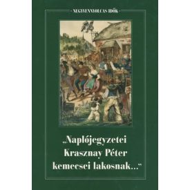   Negyvennyolcas idők I. "Naplójegyzetei Krasznay Péter kemecsei lakosnak