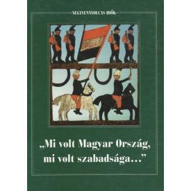   Negyvennyolcas idők II. "Mi volt Magyar Ország, mi volt szab