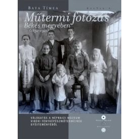   Bata Tímea: Műtermi fotózás Békés megyében (1872-1921)
