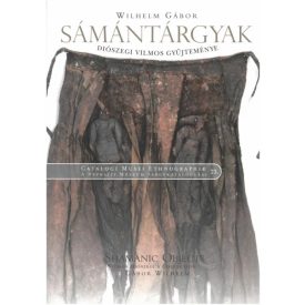   Wilhelm Gábor: Sámántárgyak. Diószegi Vilmos gyűjteménye